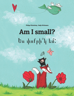 Am I small? &#1333;&#1405; &#1411;&#1400;&#1412;&#1408;&#1387;&#1374;&#1391; &#1381;&#1396;: Children's Picture Book English-Armenian (Bilingual Edition)