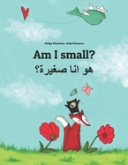 Am I small? &#1607;&#1604; &#1571;&#1606;&#1575; &#1589;&#1594;&#1610;&#1585;&#1577;&#1567;: Children's Picture Book English-Egyptian Arabic/Masri (&#1575;&#1604;&#1593;&#1575;&#1605;&#1610;&#1577; &#1575;&#1604;&#1605;&#1589;&#1585;&#1610;&#1577...