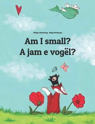 Am I small? A jam e vogl?: Children's Picture Book English-Albanian (Bilingual Edition) - Hamer, Sandra (Translated by), and Hamer, David (Translated by)