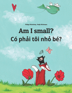 Am I small? C? ph i t?i nh  b??: Children's Picture Book English-Vietnamese (Bilingual Edition)