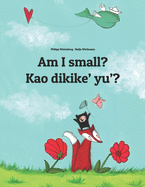 Am I small? Kao dikike' yu'?: Children's Picture Book English-Chamorro (Dual Language/Bilingual Edition)