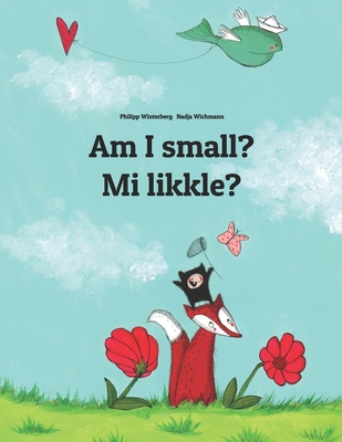 Am I small? Mi likkle?: English-Jamaican Patois/Jamaican Creole (Patwa): Children's Picture Book (Bilingual Edition) - Hamer, Sandra (Translated by), and Purcell, Marsha (Translated by)
