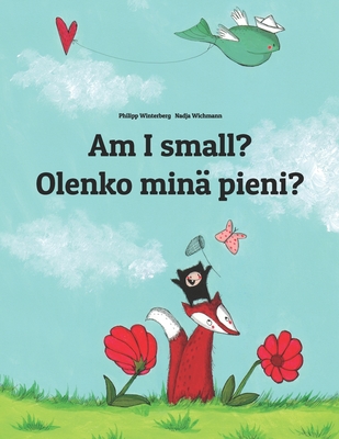 Am I small? Olenko min pieni?: Children's Picture Book English-Finnish (Bilingual Edition) - Alatalo, Heidi (Translated by), and Hamer, Sandra (Translated by)