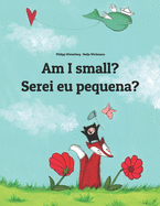 Am I small? Serei eu pequena?: Children's Picture Book English-European Portuguese (Bilingual Edition)