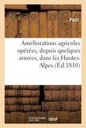 Am?liorations Agricoles Op?r?es, Depuis Quelques Ann?es, Dans Les Hautes-Alpes: Rapport Fait ? La Soci?t? d'Agriculture Du D?partement de la Seine