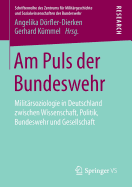 Am Puls Der Bundeswehr: Militarsoziologie in Deutschland Zwischen Wissenschaft, Politik, Bundeswehr Und Gesellschaft
