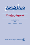 Am: Stars What's New in Adolescent Clinical Care?, 20: Adolescent Medicine: State of the Art Reviews, Vol. 20, No. 1