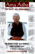 AMA Adhe: The Voice That Remembers: The Heroic Story of a Woman's Fight to Free Tibet - Tapontsang, Adhe, and Dalai Lama (Foreword by)