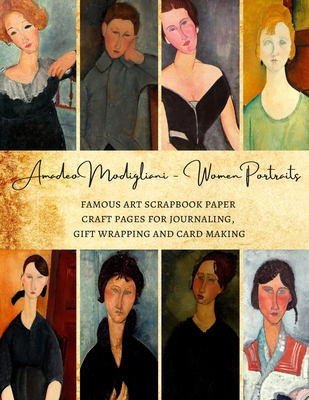 Amadeo Modigliani - Women Portraits Famous Art Scrapbook Paper Craft Pages for Journaling, Gift Wrapping and Card Making: Premium Decorative Sheets for Scrapbooking - Kordlong, Natalie K