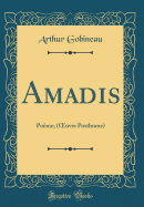 Amadis: Po?me; (Oeuvre Posthume) (Classic Reprint)
