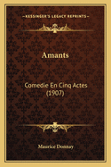 Amants: Comedie En Cinq Actes (1907)