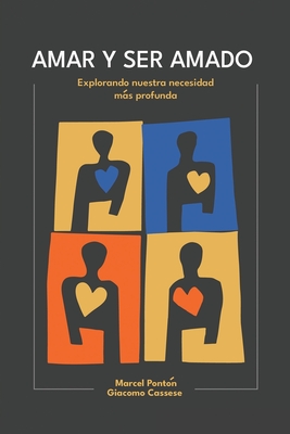 Amar Y Ser Amado: Explorando nuestra necesidad ms profunda - Marcel Ponton, and Giacomo Cassese