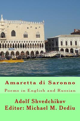 Amaretta di Saronno: Poems in English and Russian - Dediu, Editor Michael M, and Shvedchikov, Adolf