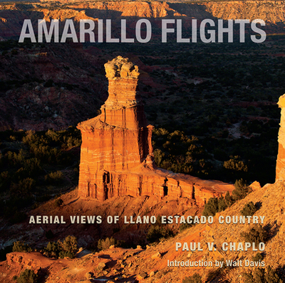 Amarillo Flights: Aerial Views of Llano Estacado Country - Chaplo, Paul V, and Davis, Walt (Introduction by)