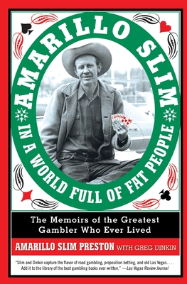 Amarillo Slim in a World Full of Fat People: The Memoirs of the Greatest Gambler Who Ever Lived - Preston, Amarillo Slim, and Dinkin, Greg
