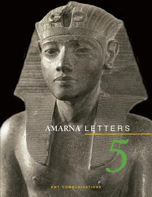 Amarna Letters 5: Essays on Ancient Egypt ca. 1390-1310 BC - Dodson, Aidan (Contributions by), and Eaton-Krauss, Marianne (Contributions by), and Ertman, Earl L (Contributions by)