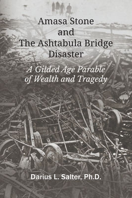 Amasa Stone and The Ashtabula Bridge Disaster - Salter, Darius L