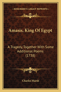 Amasis, King of Egypt: A Tragedy, Together with Some Additional Poems (1738)