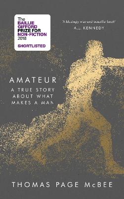 Amateur: A True Story About What Makes a Man - McBee, Thomas Page