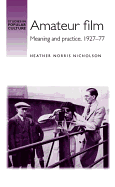 Amateur Film: Meaning and Practice C. 1927-77