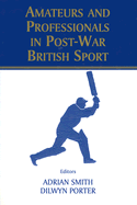 Amateurs and Professionals in Post-War British Sport