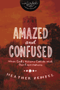 Amazed and Confused: When God's Actions Collide with Our Expectations