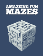 Amazeing Fun Mazes: This Mazes Challenging Maze Activity Book For Kids And Adults.