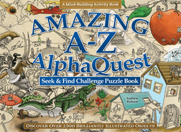 Amazing A--Z Alphaquest Seek & Find Challenge Puzzle Book: Discover Over 2,500 Brilliantly Illustrated Objects!