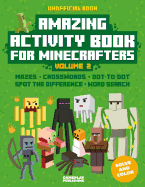 Amazing Activity Book For Minecrafters: Puzzles, Mazes, Dot-To-Dot, Spot The Difference, Crosswords, Maths, Word Search And More (Unofficial Book)