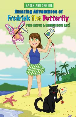 Amazing Adventures of Fredrick The Butterfly Plus Karen and Malibu Kool Kat! - Smythe, Karen Ann