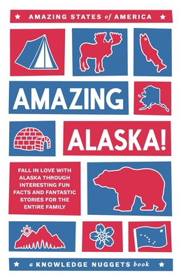 Amazing Alaska!: Fall in Love with Alaska through Interesting Fun Facts and Fantastic Stories for the Entire Family - Jennings, Marianne, and Martens, Doreen (Editor), and Hawkins, Paul (Cover design by)