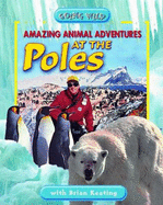 Amazing Animal Adventures at the Poles: Going Wild