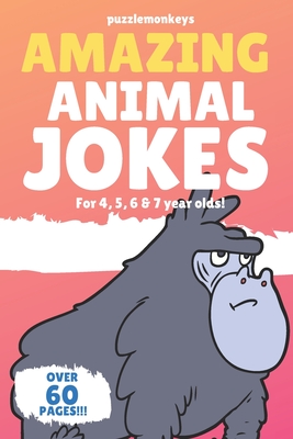 Amazing Animal Jokes for 4, 5, 6 & 7 year olds!: The funniest jokes this side of the zoo! - Monkeys, Puzzle