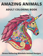 Amazing Animals Adult Coloring Book Stress Relieving Mandala Animal Designs: Mandala Coloring Book for Adults, Stress Relief, FunnuyAnimal Mandalas ( Lion, Elephant, Cat, Horse, Tiger, Dog..),8,5*11, Anti Stress, Gift Book for men, for women and Beginners