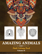Amazing Animals Grown-ups Coloring Book: Stress Relieving Designs Animals for Grown-ups (Volume 10)