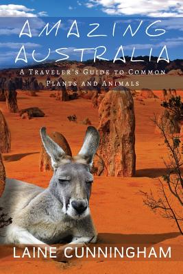 Amazing Australia: A Traveler's Guide to Common Plants and Animals - Cunningham, Laine, and Leya, Angel (Cover design by)