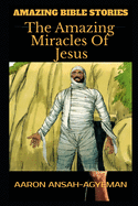 Amazing Bible Stories: The Amazing Miracles Of Jesus