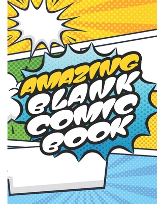 Amazing Blank Comic Book: Draw Your Own Comics With Unique 10 Different Blank Templates Panel Layouts 120 Pages Boys, Girls, Kids, Teens Can Express Creativity in This Large 8.5"x11" Sketch Notebook - Kicks, Giggles and