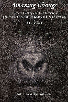 Amazing Change: Poetry of Healing and Transformation - Carroll, Robert