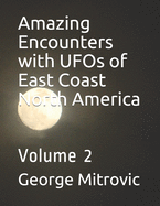 Amazing Encounters with UFOs of East Coast North America: Volume 2