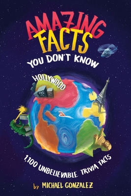 Amazing Facts You Don't Know: 1,100 Unbelievable Trivia Facts - Gonzalez, Michael