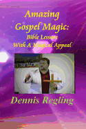 Amazing Gospel Magic: Bible Lessons with a Magical Appeal