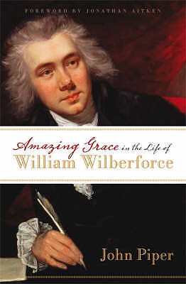 Amazing Grace in the Life of William Wilberforce - Piper, John