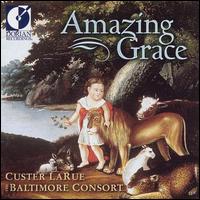 Amazing Grace - Baltimore Consort; Custer LaRue (soprano)