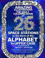 Amazing Illustrations-26 Space Stations of the ALPHABET: The Adult Coloring Book