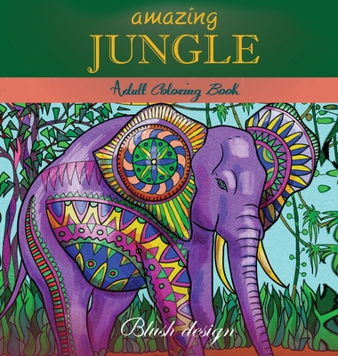 Amazing Jungle Life: Adult Coloring Book - Design, Blush, and Carmi, Tali