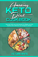 Amazing Keto Diet Cookbook: Easy And Tasty Low Carb Recipes For Weight Loss And Healthy Life to Maintain your Ketogenic Lifestyle