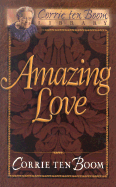 Amazing Love - Ten Boom, Corrie, and Grubb, Norman Percy (Foreword by)