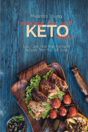 Amazing Low Carb Keto Recipes: Low Carb And High Fat Keto Recipes That You Will Love