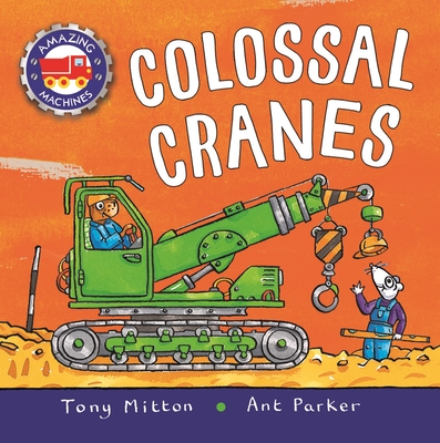 Amazing Machines: Colossal Cranes - Mitton, Tony